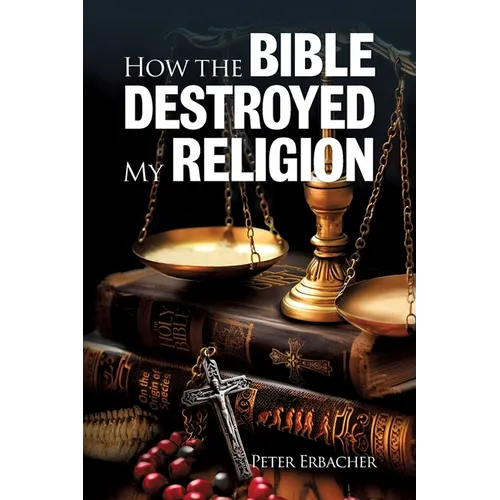 How The Bible Destroyed My Religion - Paperback