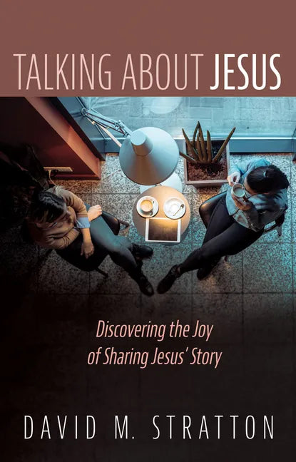 Talking about Jesus: Discovering the Joy of Sharing Jesus' Story - Hardcover