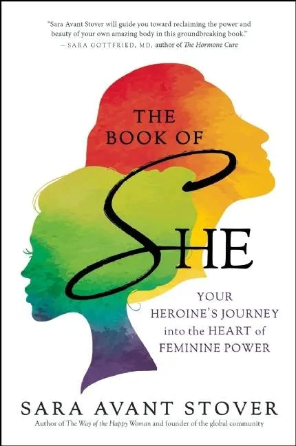 The Book of She: Your Heroine's Journey Into the Heart of Feminine Power - Paperback