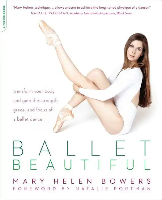 Ballet Beautiful: Transform Your Body and Gain the Strength, Grace, and Focus of a Ballet Dancer - Paperback