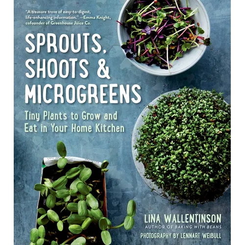 Sprouts, Shoots & Microgreens: Tiny Plants to Grow and Eat in Your Home Kitchen - Paperback