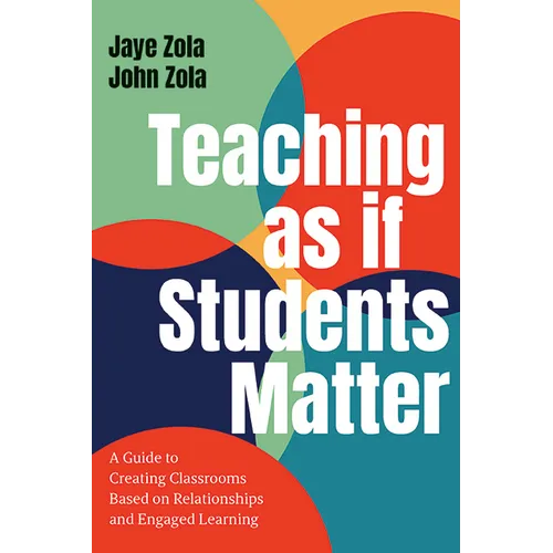 Teaching as if Students Matter: A Guide to Creating Classrooms Based on Relationships and Engaged Learning - Paperback