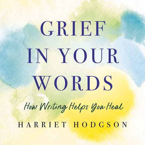 Grief in Your Words: How Writing Helps You Heal - Paperback