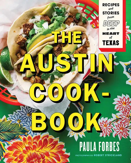 The Austin Cookbook: Recipes and Stories from Deep in the Heart of Texas - Hardcover