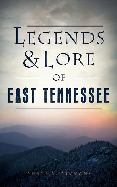 Legends & Lore of East Tennessee - Hardcover