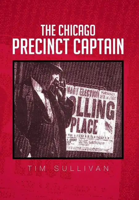 The Chicago Precinct Captain - Hardcover