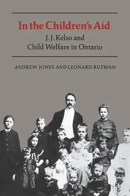 In the Children's Aid: J.J. Kelso and Child Welfare in Ontario - Paperback