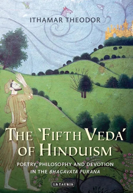 The 'Fifth Veda' of Hinduism: Poetry, Philosophy and Devotion in the Bhagavata Purana - Paperback