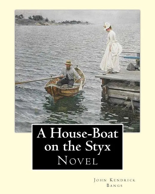 A House-Boat on the Styx By: John Kendrick Bangs: A House-Boat on the Styx is a fantasy novel written by John Kendrick Bangs in 1895.Illustrated By - Paperback