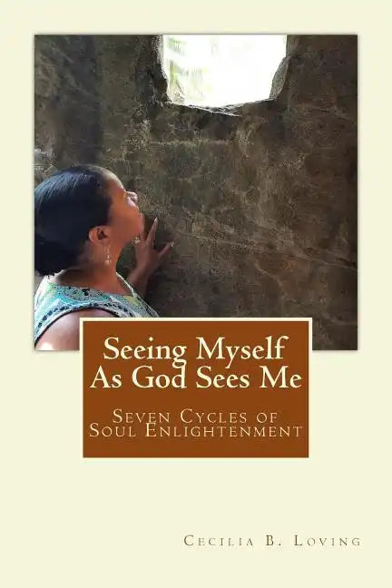 Seeing Myself As God Sees Me: Seven Steps of Soul Enlightenment - Paperback