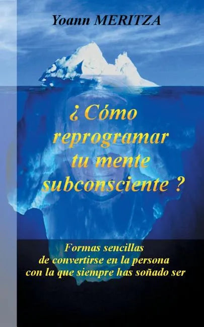 ¿Cómo reprogramar su mente subconsciente?: Formas sencillas de convertirse en la persona con la que siempre has soñado ser - Paperback