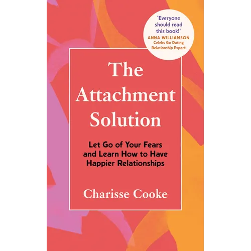 The Attachment Solution: Let Go of Your Fears and Learn How to Have Happier Relationships - Paperback