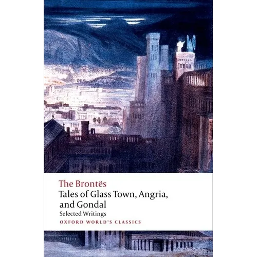Tales of Glass Town, Angria, and Gondal: Selected Early Writings - Paperback