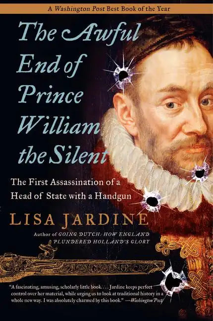 The Awful End of Prince William the Silent: The First Assassination of a Head of State with a Handgun - Paperback