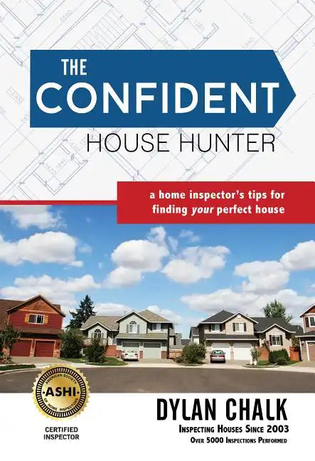 The Confident House Hunter: A Home Inspector's Tips for Finding Your Perfect House - Paperback