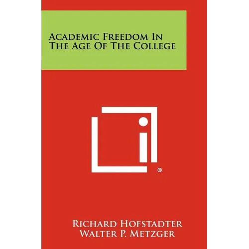 Academic Freedom In The Age Of The College - Paperback