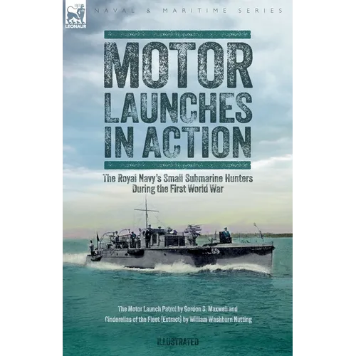 Motor Launches in Action - The Royal Navy's Small Submarine Hunters During the First World War - Paperback