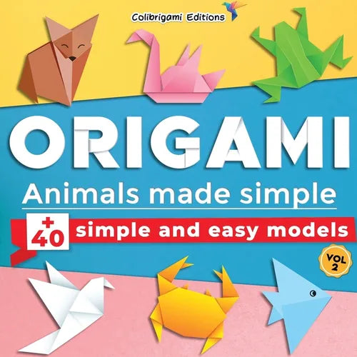 Origami - Animals made simple: +40 simple and easy models. Vol.2: full-color step-by-step book for beginners (kids & adults) - Paperback