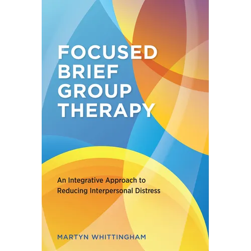 Focused Brief Group Therapy: An Integrative Approach to Reducing Interpersonal Distress - Paperback