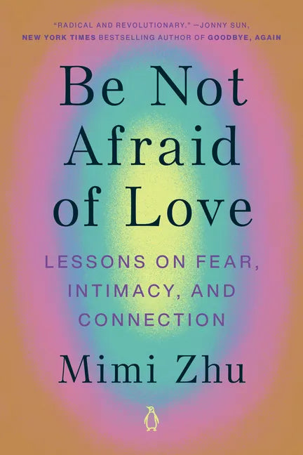 Be Not Afraid of Love: Lessons on Fear, Intimacy, and Connection - Paperback