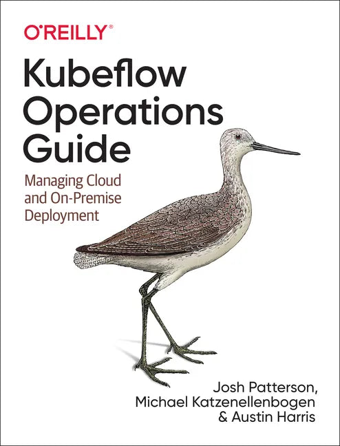 Kubeflow Operations Guide: Managing Cloud and On-Premise Deployment - Paperback
