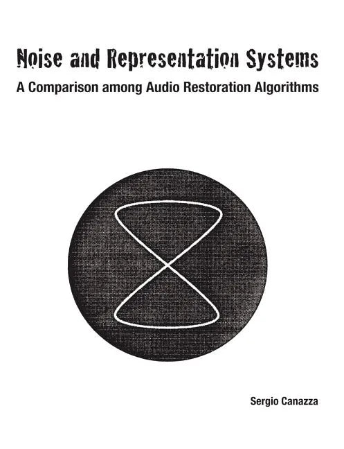 Noise and Representation Systems: A Comparison among Audio Restoration Algorithms - Paperback