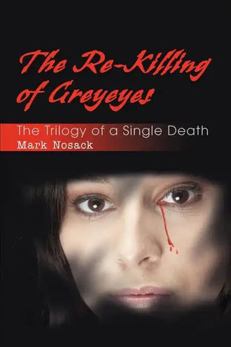 The Re-Killing of Greyeyes: The Trilogy of a Single Death - Paperback