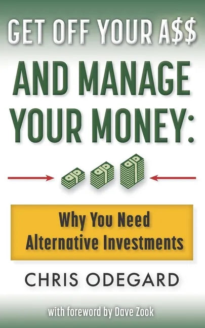 Get off Your A$$ and Manage Your Money: Why You Need Alternative Investments - Paperback