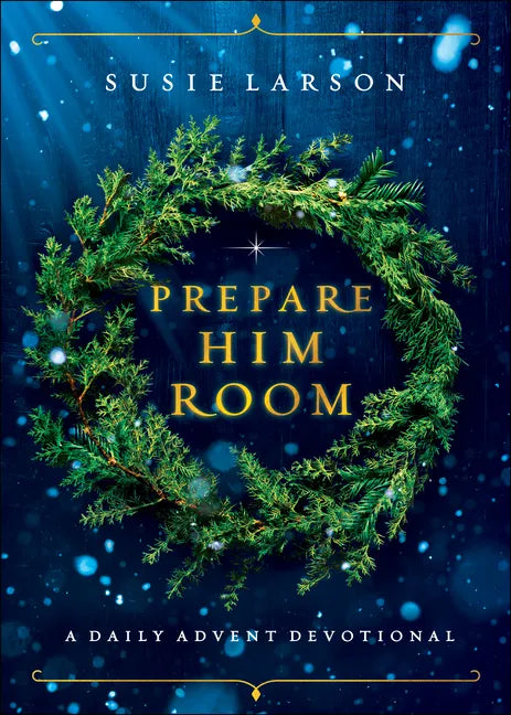 Prepare Him Room: A Daily Advent Devotional - Hardcover