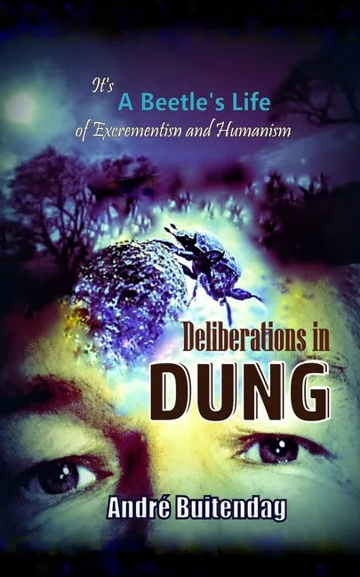 Deliberations in DUNG: It's a Beetles Life of Excrementism and Humanism - Paperback