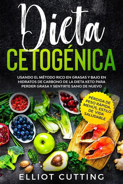 Dieta Cetogénica: Usando el Método Rico en Grasas y Bajo en Hidratos de Carbono de la Dieta Keto para Perder Grasa y Sentirte Sano de Nu - Paperback