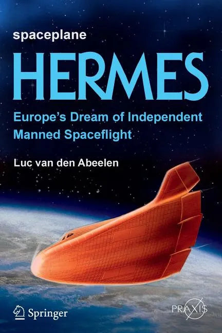 Spaceplane Hermes: Europe's Dream of Independent Manned Spaceflight - Paperback