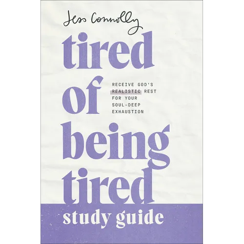 Tired of Being Tired Study Guide: Receive God's Realistic Rest for Your Soul-Deep Exhaustion - Paperback