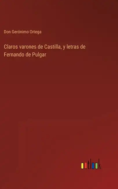 Claros varones de Castilla, y letras de Fernando de Pulgar - Hardcover