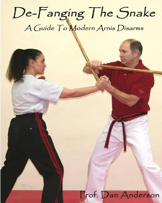 De-Fanging The Snake: A Guide To Modern Arnis Disarms - Paperback