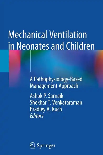 Mechanical Ventilation in Neonates and Children: A Pathophysiology-Based Management Approach - Paperback