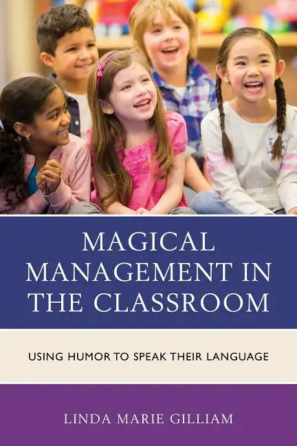 Magical Management in the Classroom: Using Humor to Speak Their Language - Paperback
