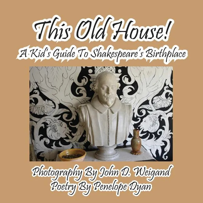 This Old House! a Kid's Guide to Shakespeare's Birthplace - Paperback