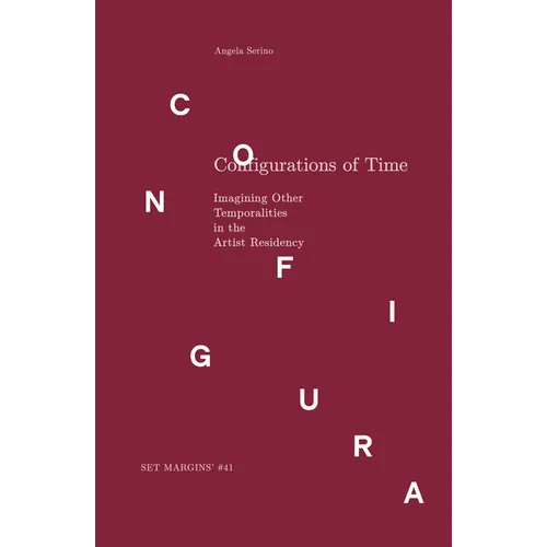 Configurations of Time: Imagining Other Temporalities in the Artist Residency - Paperback