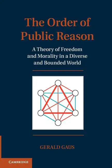 The Order of Public Reason: A Theory of Freedom and Morality in a Diverse and Bounded World - Paperback