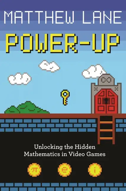 Power-Up: Unlocking the Hidden Mathematics in Video Games - Paperback
