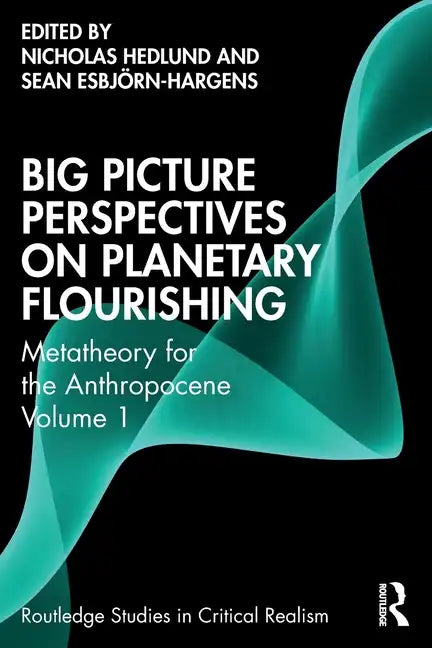 Big Picture Perspectives on Planetary Flourishing: Metatheory for the Anthropocene Volume 1 - Paperback