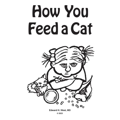How You Feed a Cat: (That Is, How You Feed a Cat Because I Told You to Feed the Cat and You Listened to Me) - Paperback