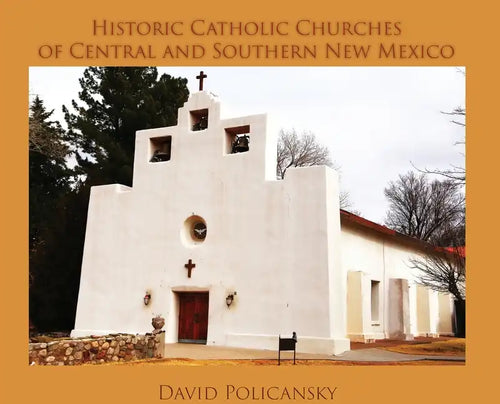 Historic Catholic Churches of Central and Southern New Mexico (Hardcover) - Hardcover