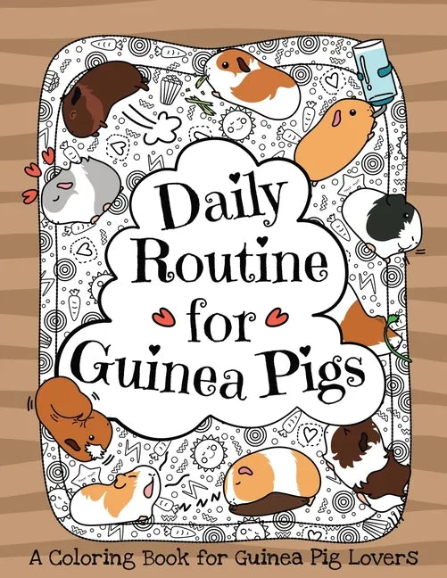 Daily Routine for Guinea Pigs: A Coloring Book for Guinea Pig Lovers + Bonus Themes - Guinea Pigs in the Garden and Guinea Pig Coffee Time. - Paperback