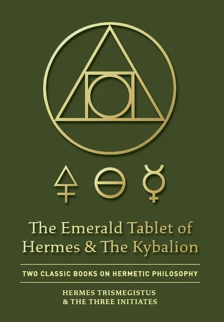 The Emerald Tablet of Hermes & The Kybalion: Two Classic Books on Hermetic Philosophy - Hardcover