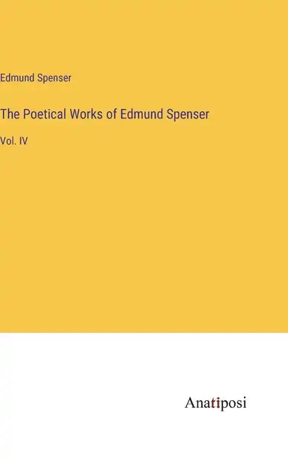 The Poetical Works of Edmund Spenser: Vol. IV - Hardcover