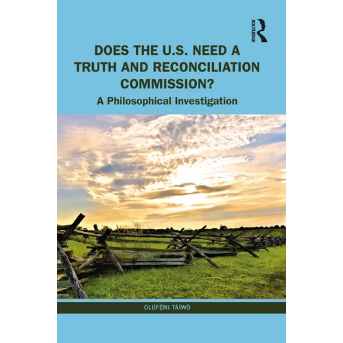 Does the U.S. Need a Truth and Reconciliation Commission?: A Philosophical Investigation - Paperback