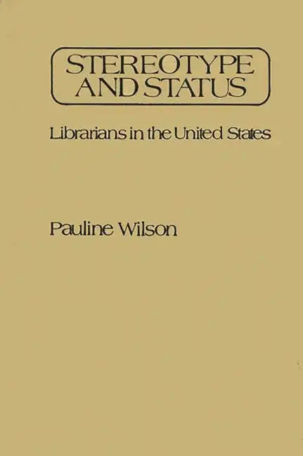 Stereotype and Status: Librarians in the United States - Hardcover