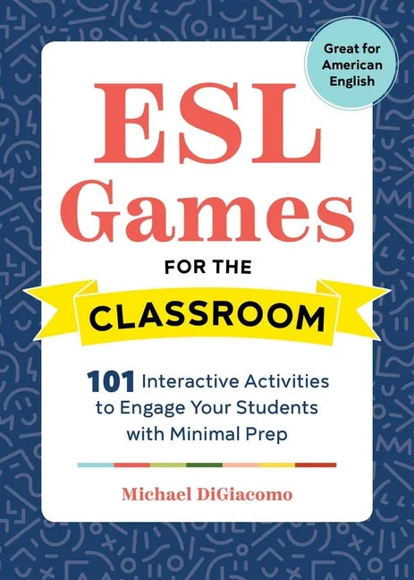 ESL Games for the Classroom: 101 Interactive Activities to Engage Your Students with Minimal Prep - Paperback